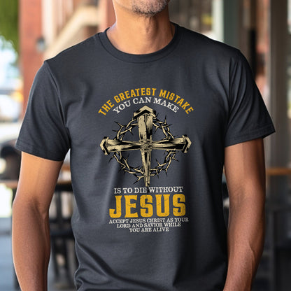 Teesdily | Jesus Cross Crown Shirt, The Greatest Mistake You Can Make Is To Die Without Jesus Tee, Christian Gifts Unisex Tshirt Hoodie Sweatshirt Mug