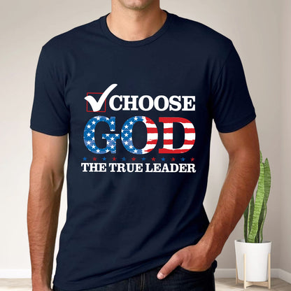 Teesdily | Choose God The True Leader Shirt, Happy Independence Day Shirt, Jesus Patriot American Flag Sweatshirt Hoodie Mug, Jesus Lovers Gift