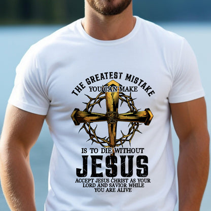 Teesdily | Jesus Cross Crown Light Shirt, The Greatest Mistake You Can Make Is To Die Without Jesus Unisex Tee Hoodie Sweatshirt Mug, Jesus Lovers Gifts