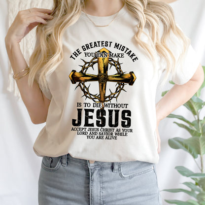 Teesdily | Jesus Cross Crown Light Shirt, The Greatest Mistake You Can Make Is To Die Without Jesus Unisex Tee Hoodie Sweatshirt Mug, Jesus Lovers Gifts