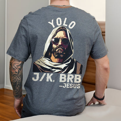 Teesdily | Yolo J/k, Brb Jesus Shirt, Jesus Is Coming Back Sweatshirt, Hoodie, Mug, Jesus Lovers, Christian Gifts, Yolo Jesus, Unisex Shirt