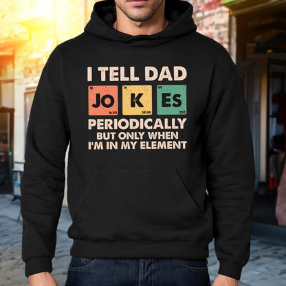 Teesdily | Dad Jokes Shirt, I Tell Dad Jokes Periodically But Only When I'm In My Element Sweatshirt Hoodie, Fathers Day Funny Gifts Mug