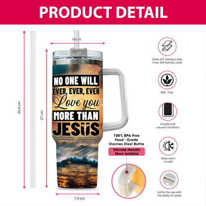 Teesdily | Customized Jesus Christ Insulated Tumbler No One Will Ever Ever Love You More Than Jesus 40oz Tumbler Jesus Believer Gifts