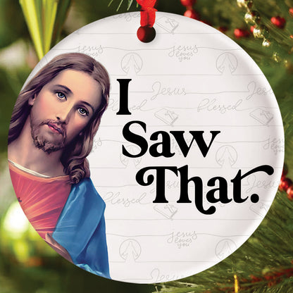 Teesdily | Jesus Christ Ornament, I Saw That Jesus Ceramic Ornament, Christmas Gift, Jesus Lover Gift, Xmas Gift