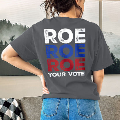 Teesdily | Roe Tee Shirt, Roe Roe Roe Your Vot Tee Sweatshirt Hoodie Mug, Protest Equality Tee, Human Rights Tee, Activist Women Rights Shirt