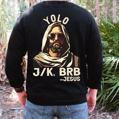 Teesdily | Yolo J/k, Brb Jesus Shirt, Jesus Is Coming Back Sweatshirt, Hoodie, Mug, Jesus Lovers, Christian Gifts, Yolo Jesus, Unisex Shirt