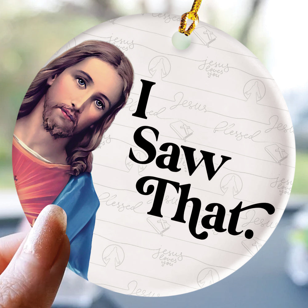 Teesdily | Jesus Christ Ornament, I Saw That Jesus Ceramic Ornament, Christmas Gift, Jesus Lover Gift, Xmas Gift