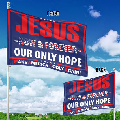 Teesdily | Jesus Christ American Flag, Jesus Now And Forever Our Only Hope Garden Outdoor Flag, Independence Day Yard Decor, Patriotic Gifts