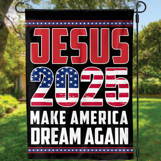 Teesdily | Jesus 2025 Make America Dream Again Flag, Big Dream Again Garden Flag, Big Dream House Flag Decor Yard Patriot Gift