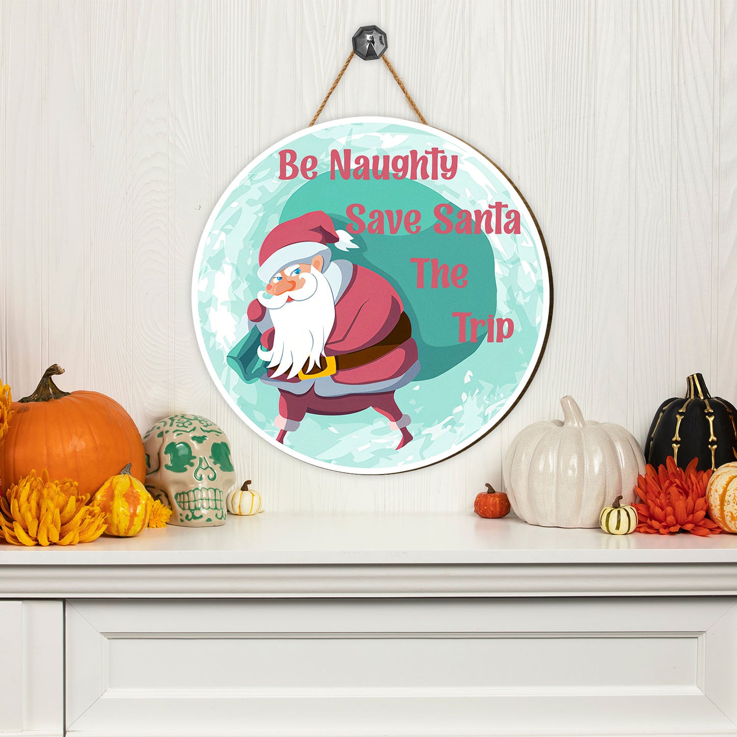 Teesdily | Customized Funny Santa Claus Quote Merry Christmas Door Wood Sign Be Naughty Save Santa The Trip Home Decor