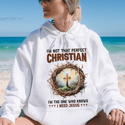 Teesdily | God Cross Thorns Shirt, I'm Not That Perfect Christian I'm The One I Need Jesus, Unisex Tshirt Hoodie Sweatshirt Mug