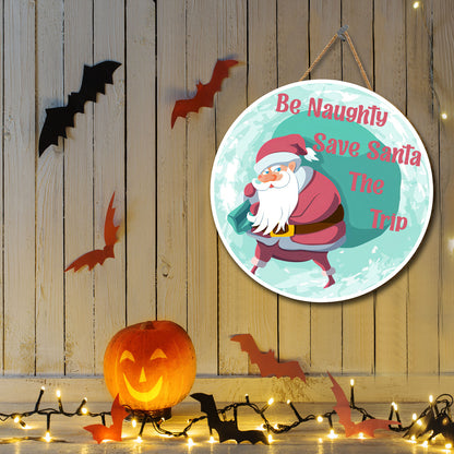 Teesdily | Customized Funny Santa Claus Quote Merry Christmas Door Wood Sign Be Naughty Save Santa The Trip Home Decor