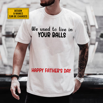 Teesdily | Personalized We Used To Live In Your Balls Happy Father's Day Cute Funny Shirt Heartwarming Gift For Dad Gifts