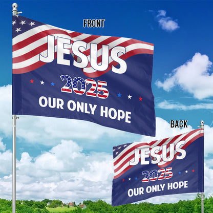 Teesdily | Jesus Christ American Flag, Jesus 2025 Our Only Hope Garden Outdoor Flag, Independence Day Yard Decor, Patriotic Gifts