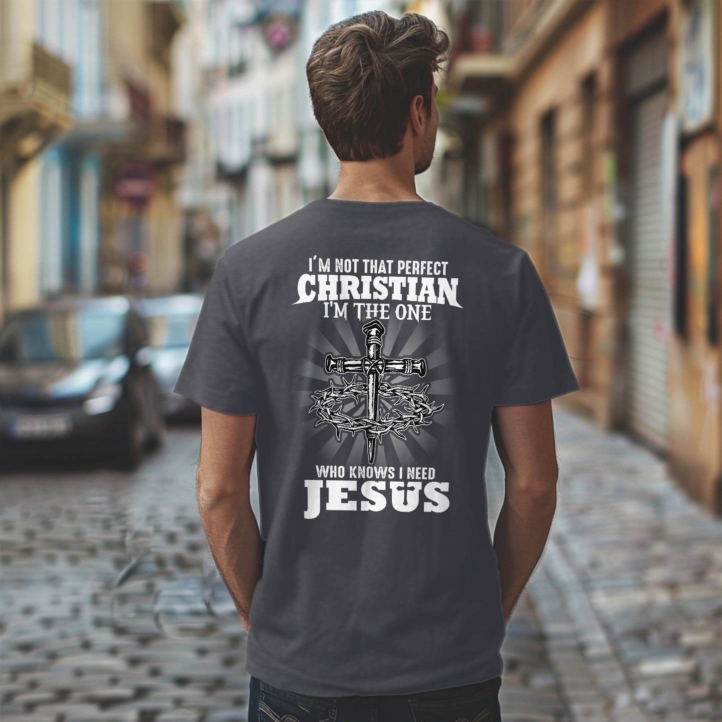 Teesdily | I'm Not That Perfect Christian I'm The One Who Knows I Need Jesus Classic T-shirt, Christ Cross Sweatshirt Gift Dad