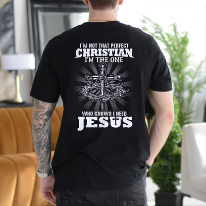 Teesdily | I'm Not That Perfect Christian I'm The One Who Knows I Need Jesus Classic T-shirt, Christ Cross Sweatshirt Gift Dad