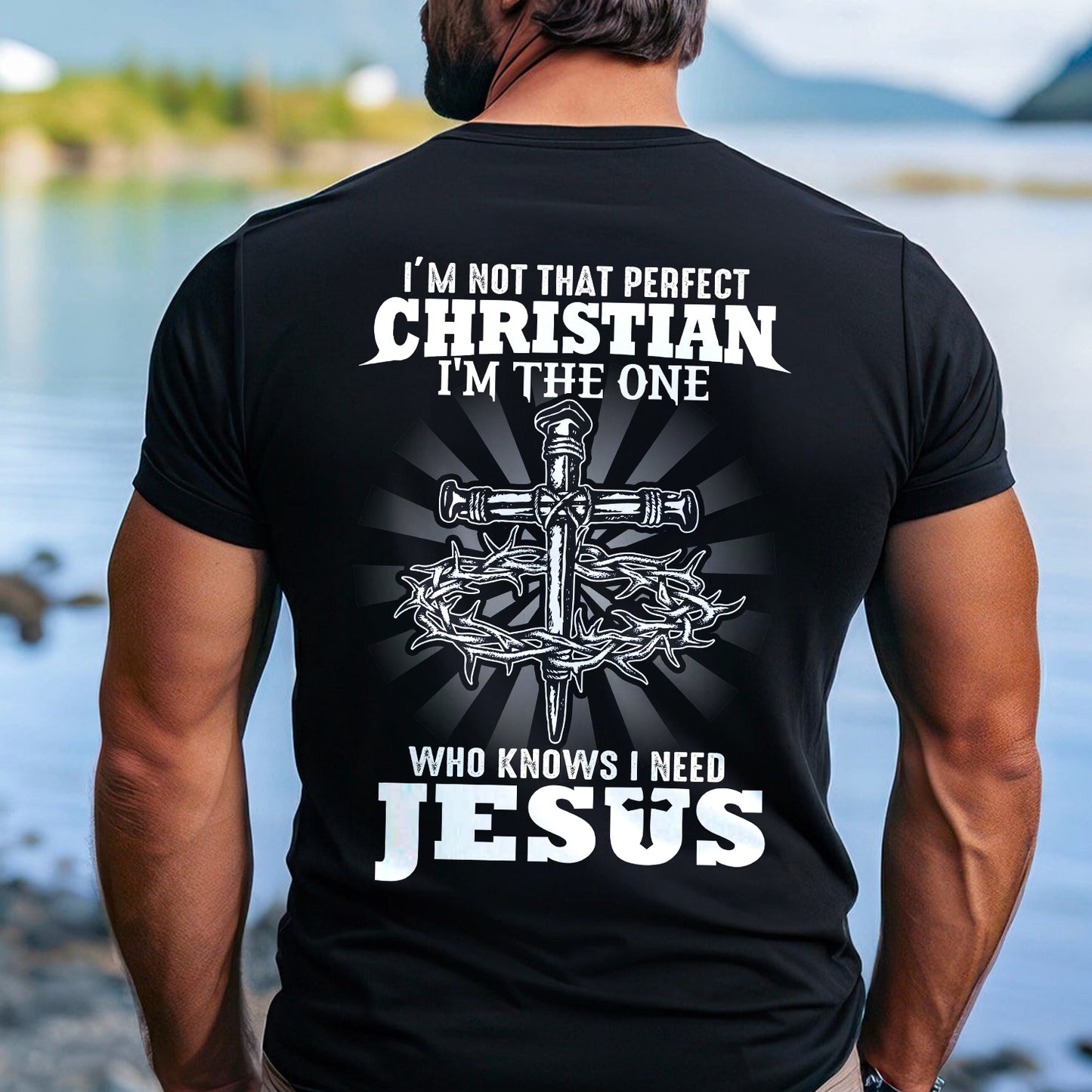 Teesdily | I'm Not That Perfect Christian I'm The One Who Knows I Need Jesus Classic T-shirt, Christ Cross Sweatshirt Gift Dad