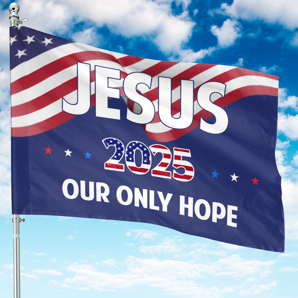 Teesdily | Jesus Christ American Flag, Jesus 2025 Our Only Hope Garden Outdoor Flag, Independence Day Yard Decor, Patriotic Gifts