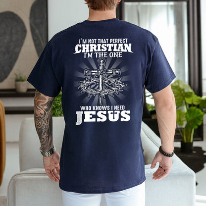 Teesdily | I'm Not That Perfect Christian I'm The One Who Knows I Need Jesus Classic T-shirt, Christ Cross Sweatshirt Gift Dad