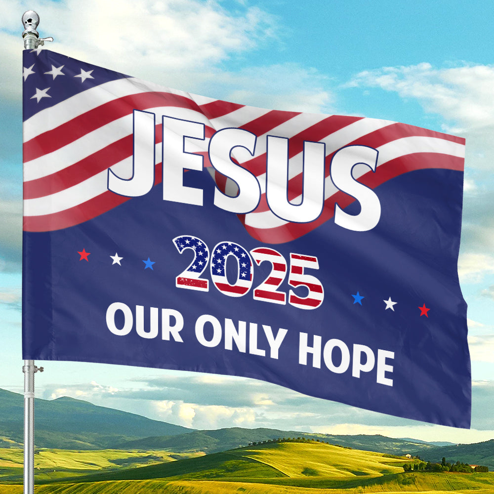 Teesdily | Jesus Christ American Flag, Jesus 2025 Our Only Hope Garden Outdoor Flag, Independence Day Yard Decor, Patriotic Gifts