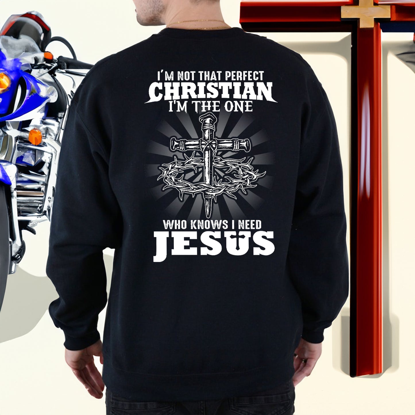 Teesdily | I'm Not That Perfect Christian I'm The One Who Knows I Need Jesus Classic T-shirt, Christ Cross Sweatshirt Gift Dad