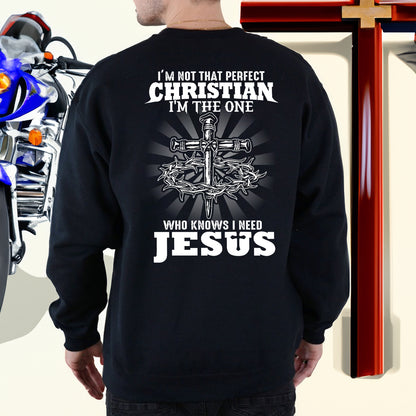 Teesdily | I'm Not That Perfect Christian I'm The One Who Knows I Need Jesus Classic T-shirt, Christ Cross Sweatshirt Gift Dad