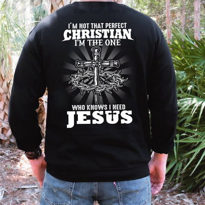 Teesdily | I'm Not That Perfect Christian I'm The One Who Knows I Need Jesus Classic T-shirt, Christ Cross Sweatshirt Gift Dad