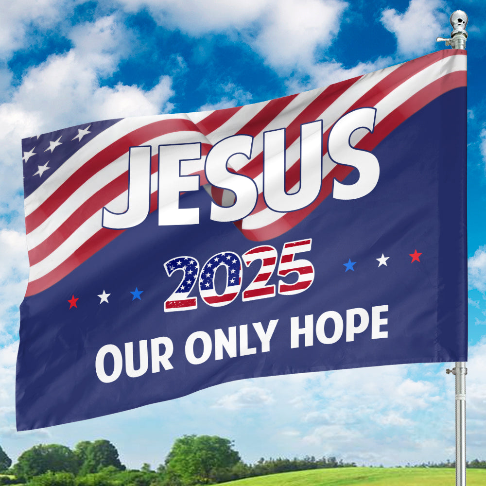 Teesdily | Jesus Christ American Flag, Jesus 2025 Our Only Hope Garden Outdoor Flag, Independence Day Yard Decor, Patriotic Gifts