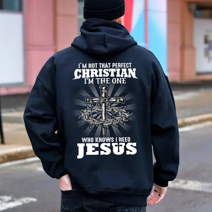 Teesdily | I'm Not That Perfect Christian I'm The One Who Knows I Need Jesus Classic T-shirt, Christ Cross Sweatshirt Gift Dad