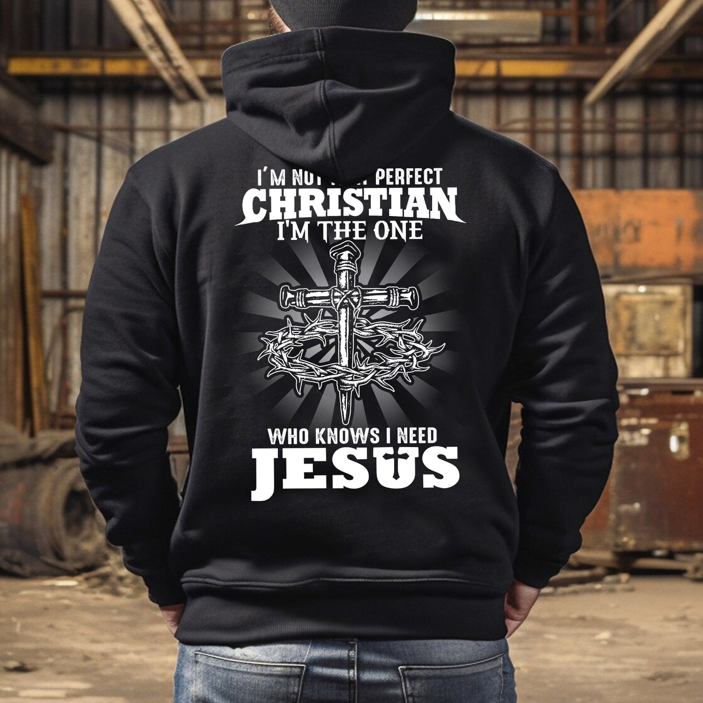 Teesdily | I'm Not That Perfect Christian I'm The One Who Knows I Need Jesus Classic T-shirt, Christ Cross Sweatshirt Gift Dad