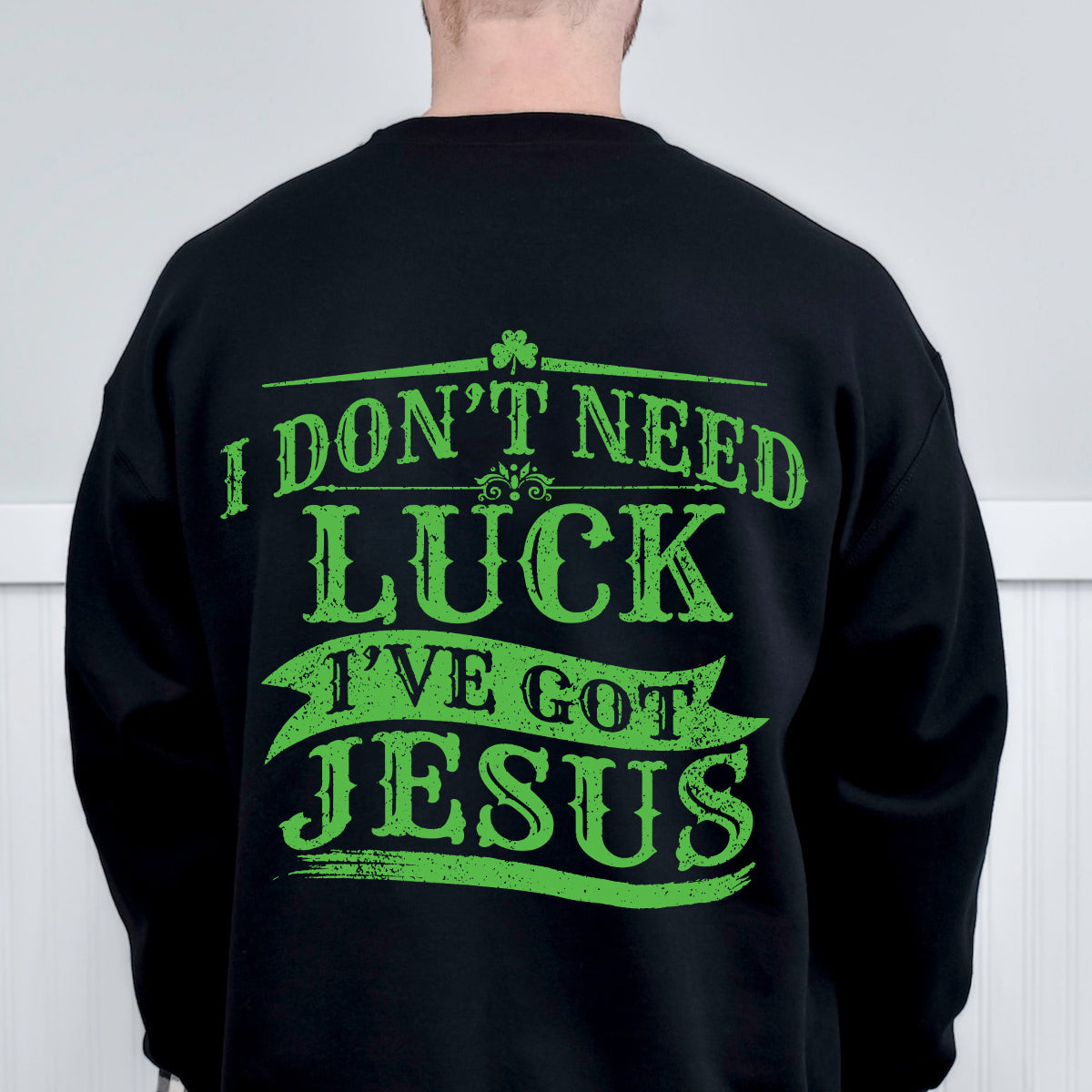 Teesdily | Patrick's Day Novelty Shirt, I Don't Need Luck I've Got Jesus Hoodie Sweatshirt Mug, Lucky Shamrock Irish Apparel, Christian Gifts