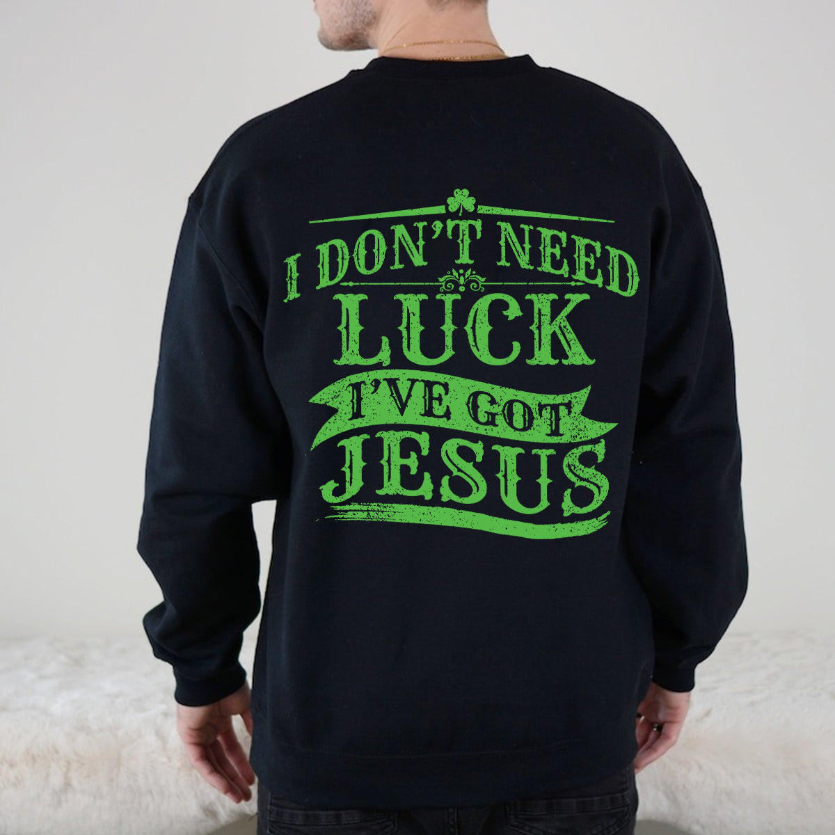 Teesdily | Patrick's Day Novelty Shirt, I Don't Need Luck I've Got Jesus Hoodie Sweatshirt Mug, Lucky Shamrock Irish Apparel, Christian Gifts