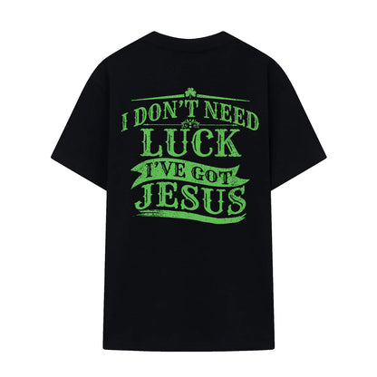 Teesdily | Patrick's Day Novelty Shirt, I Don't Need Luck I'Ve Got Jesus Shirt, Shamrock Lucky Casual Shirt, Jesus Believer Gifts Unisex Tshirt Hoodie Sweatshirt Size S-5XL / Mug 11-15Oz